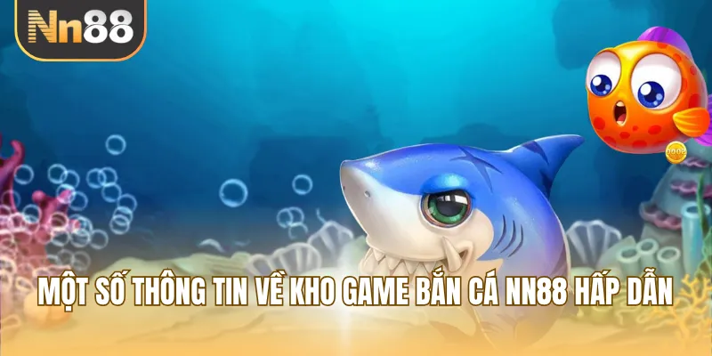 Một số thông tin về kho game bắn cá NN88 hấp dẫn