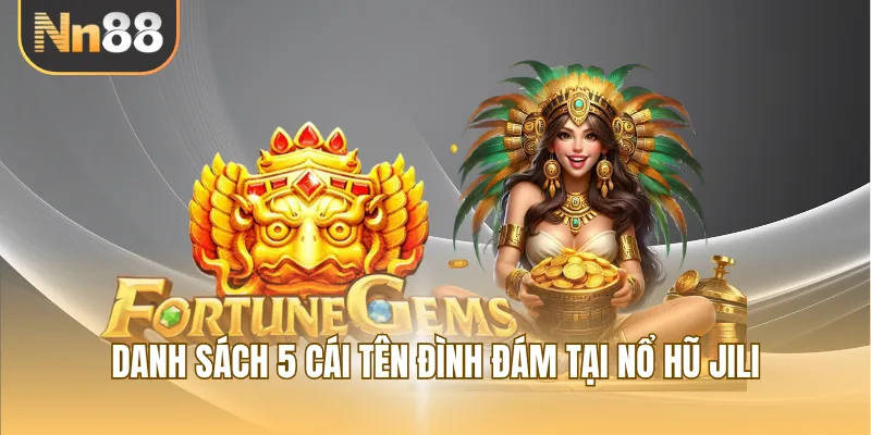 Danh sách 5 cái tên đình đám tại nổ hũ Jili