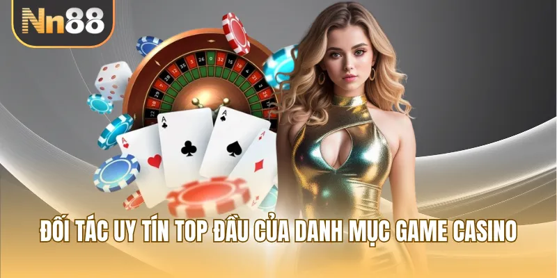 Đối tác uy tín top đầu của danh mục game casino