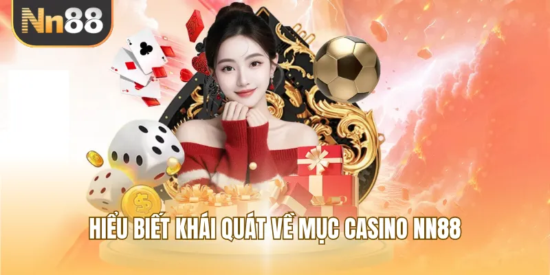 Hiểu biết khái quát về mục casino NN88