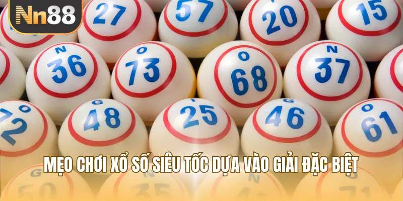 Mẹo chơi xổ số siêu tốc dựa vào giải đặc biệt