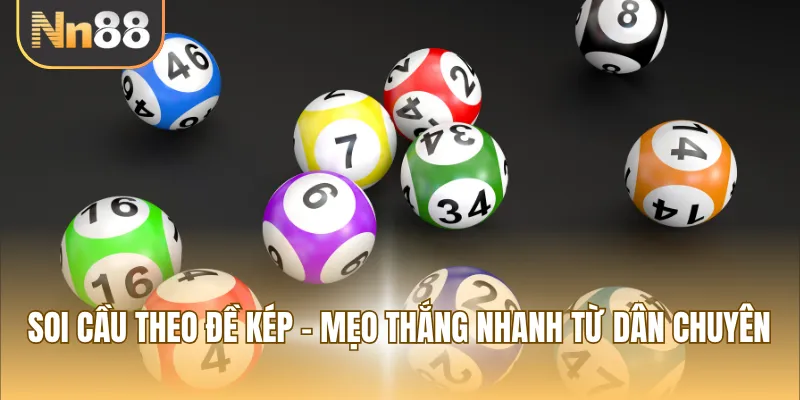 Soi cầu theo đề kép - Mẹo thắng nhanh từ dân chuyên