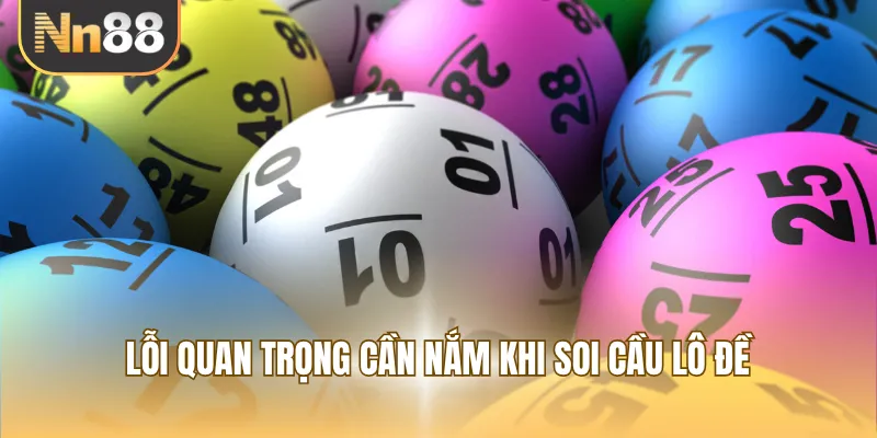 Lỗi quan trọng cần nắm khi soi cầu lô đề