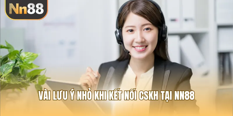 Vài lưu ý nhỏ khi kết nối CSKH tại NN88
